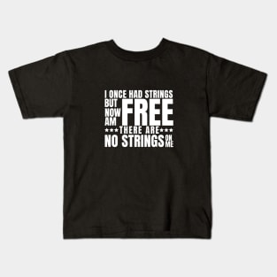 I once had strings but now am free, there are no strings on me Kids T-Shirt